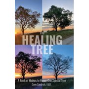 The Healing Tree A Book of Haikus to Honor One Special Tree, Hardcover