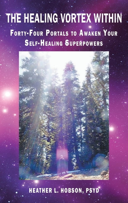 The Healing Vortex Within: Forty-Four Portals to Awaken Your Self-Healing Superpowers, (Hardcover)