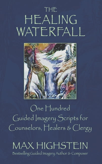 Healers Script The Healing Waterfall: 100 Guided Imagery Scripts for Counselors ...