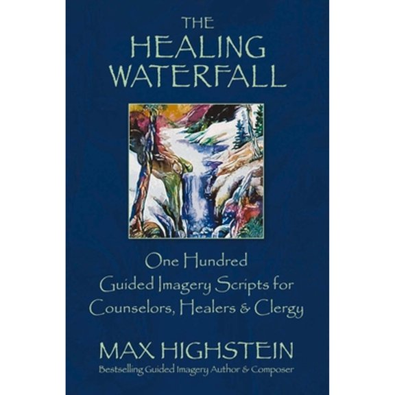 Pre-Owned The Healing Waterfall: 100 Guided Imagery Scripts for Counselors, Healers & Clergy Volume 1 (Paperback) 0979424410 9780979424410