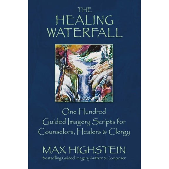 Pre-Owned The Healing Waterfall: 100 Guided Imagery Scripts for Counselors, Healers & Clergy Paperback