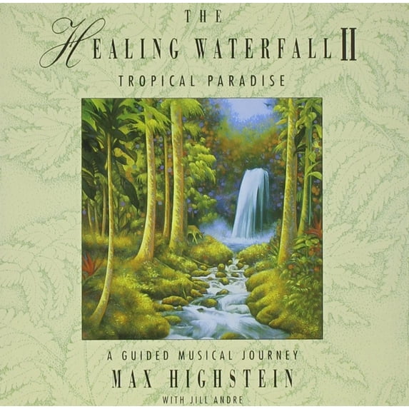 The Healing Waterfall II: Tropical Paradise Max Highstein Audio CD NEW