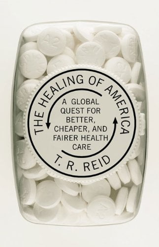 Pre-Owned The Healing of America: A Global Quest for Better, Cheaper, and Fairer Health Care Hardcover T. R. Reid