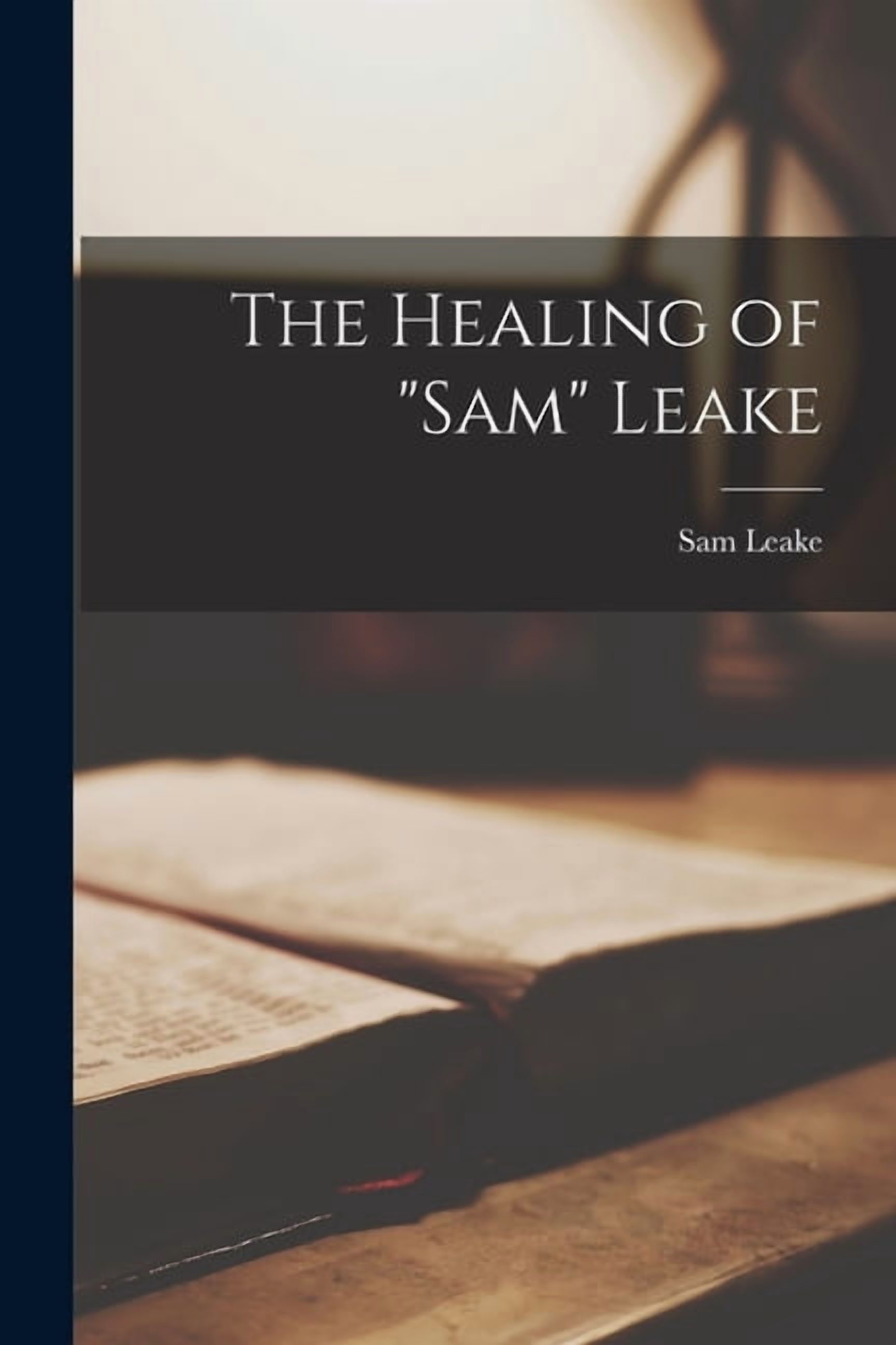 The Healing of "Sam" Leake, (Paperback)