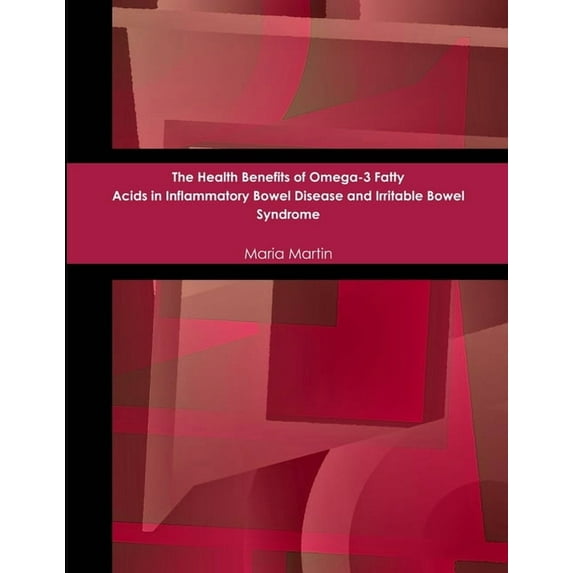 The Health Benefits of Omega-3 Fatty Acids in Inflammatory Bowel Disease and Irritable Bowel Syndrome, (Paperback)
