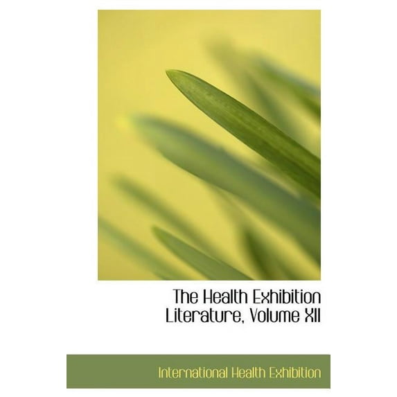 The Health Exhibition Literature, Volume XII (Hardcover)