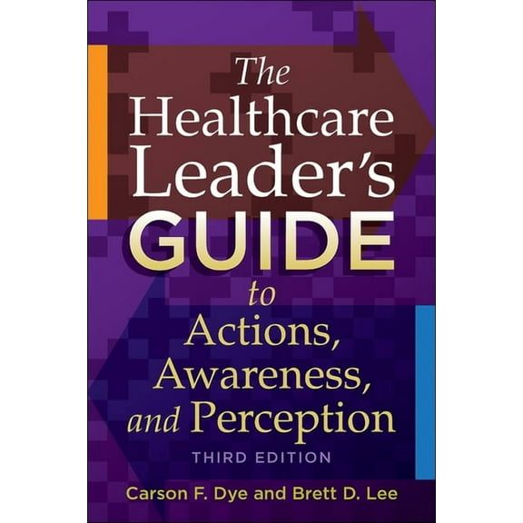 The Healthcare Leaders Guide to Actions, Awareness, and Perception, Third Edition (Paperback)