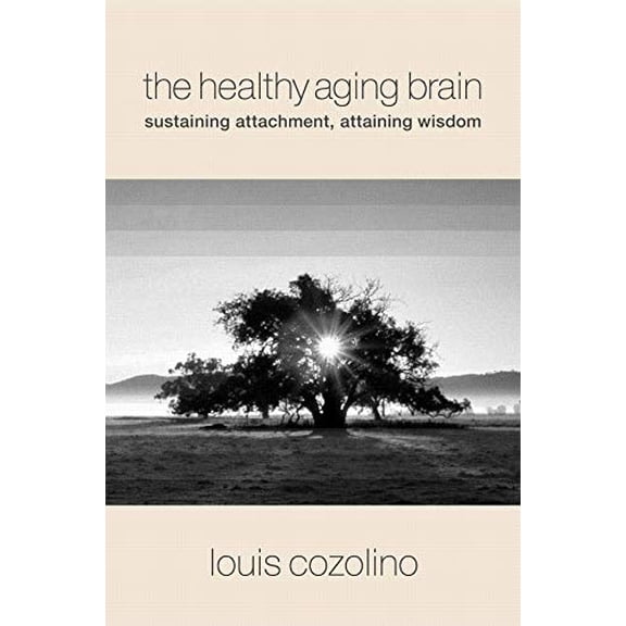 Pre-Owned The Healthy Aging Brain: Sustaining Attachment, Attaining Wisdom (Hardcover) 0393705137 9780393705133