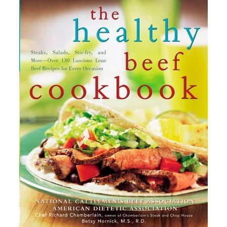 Pre-Owned The Healthy Beef Cookbook: Steaks, Salads, Stir-fry, And More - over 130 Luscious Lean Beef Recipes for Every Occasion (Paperback) 0471738816 9780471738817