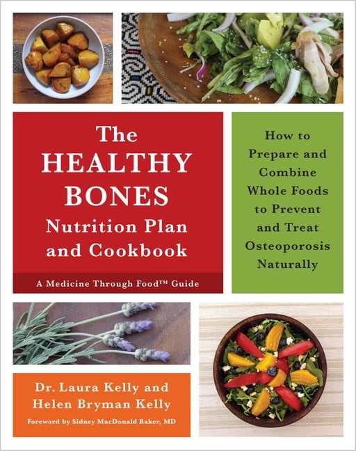 The Healthy Bones Nutrition Plan and Cookbook: How to Prepare and Combine Whole Foods to Prevent and Treat Osteoporosis , (Paperback)