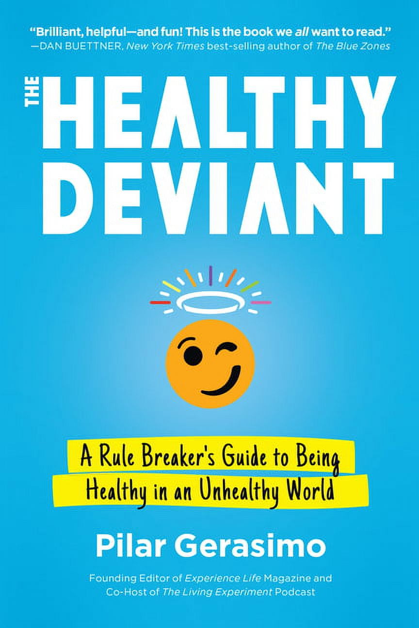The Healthy Deviant : A Rule Breaker's Guide to Being Healthy in an Unhealthy World (Paperback)
