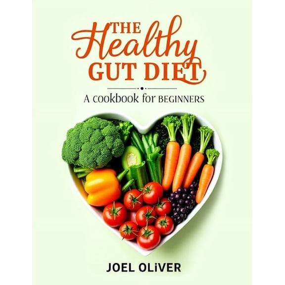 The Ultimate Healthy Living Kitchen The Healthy Gut Diet Book for Beginners: Simple Recipes and Expert Tips to Restore Digestive Wellness and Boost Overall , (Paperback)