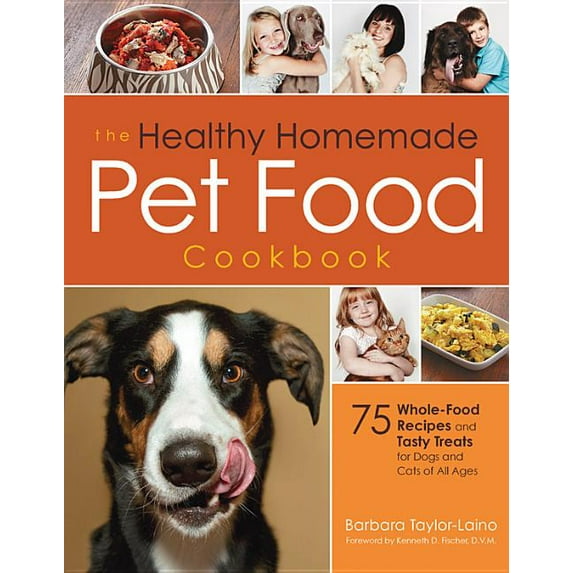 The Healthy Homemade Pet Food Cookbook : 75 Whole-Food Recipes and Tasty Treats for Dogs and Cats of All Ages (Paperback)