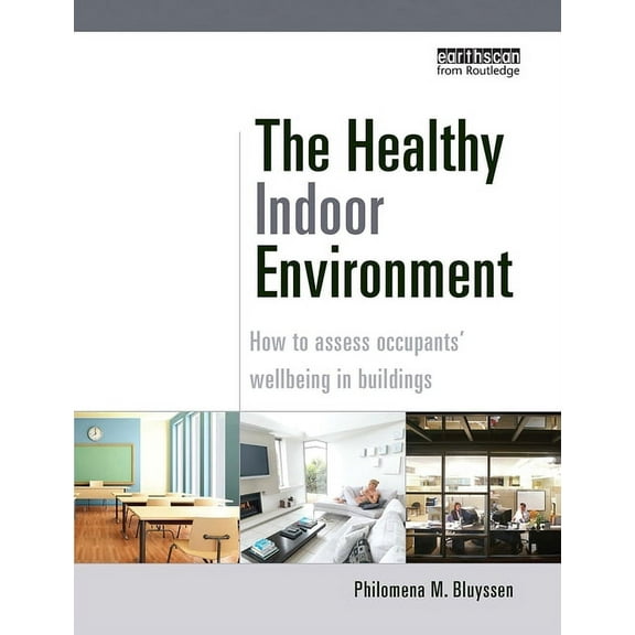 The Healthy Indoor Environment: How to Assess Occupants' Wellbeing in Buildings, (Paperback)