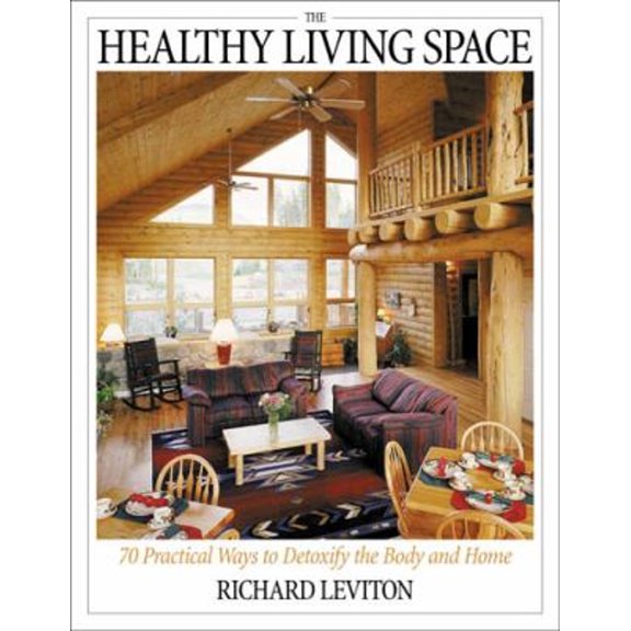 Pre-Owned The Healthy Living Space: 70 Practical Ways to Detoxify the Body and Home (Paperback) 1571742093 9781571742094