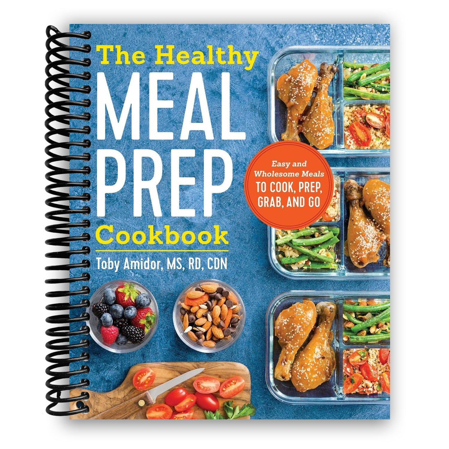 The Healthy Meal Prep Cookbook: Easy and Wholesome Meals to Cook, Prep