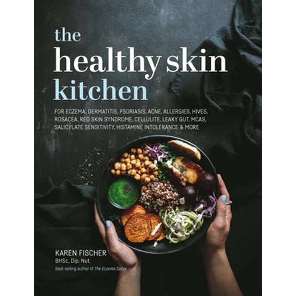Pre-Owned Healthy Skin Kitchen: For Eczema, Dermatitis, Psoriasis, Acne, Allergies, Hives, Rosacea, Red Skin Syndrome, Cellulite, Leaky Gut, MCAS, Salicylate Sensitivity, Histamine Intolerance & more