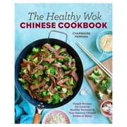 CHARMAINE FERRARA; LINDA OOI; NADINE GREEFF The Healthy Wok Chinese Cookbook : Fresh Recipes to Sizzle, Steam, and Stir-Fry Restaurant Favorites at Home (Paperback)