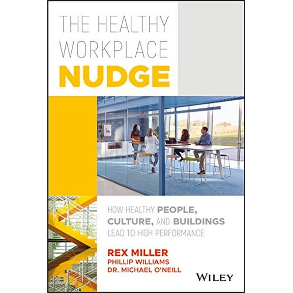 Pre-Owned The Healthy Workplace Nudge: How Healthy People, Culture, and Buildings Lead to High Performance (Hardcover) 1119480124 9781119480129