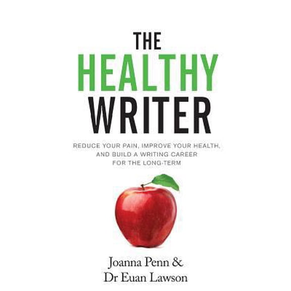 Pre-Owned The Healthy Writer: Reduce Your Pain, Improve Your Health, And Build A Writing Career For The Long Term (Paperback) 1912105810 9781912105816