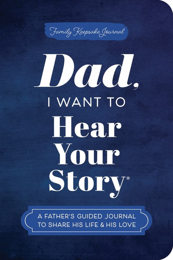 Dad, I Want to Hear Your Story (Expanded Edition): A Father's Guided Journal to Share His Life and His Love (Revised edition) (Paperback)
