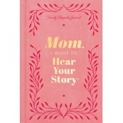 Mom, I Want to Hear Your Story Deluxe Edition A Mothers Guided Journal to Share Her Life and Her Love Hardcover
