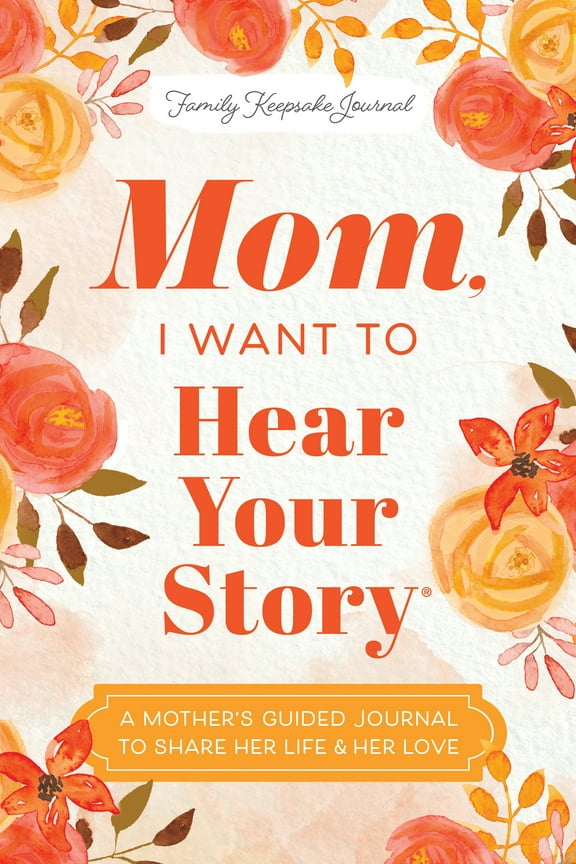 Mom, I Want to Hear Your Story (Expanded Edition): A Mother's Guided Journal to Share Her Life and Her Love (Revised edition) (Paperback)