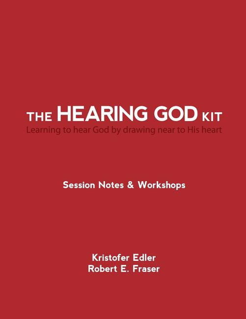 The Hearing God Kit: Learning to hear God by drawing near to His heart (Paperback) by Robert E Fraser, Kristofer Edler