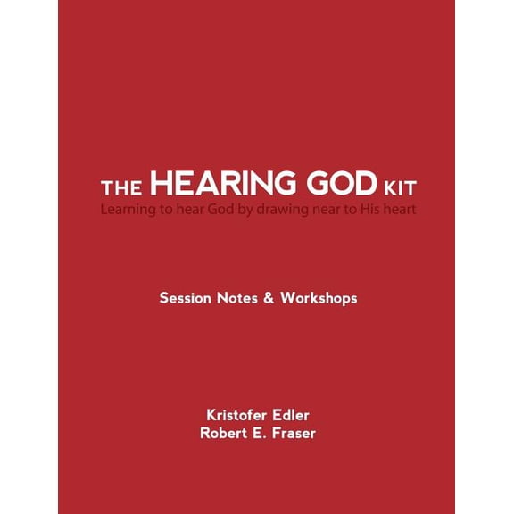The Hearing God Kit: Learning to hear God by drawing near to His heart (Paperback) by Robert E Fraser, Kristofer Edler