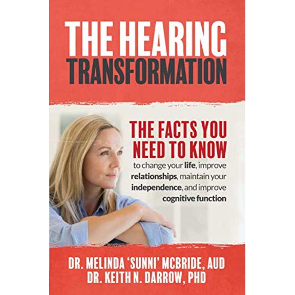 Pre-Owned The Hearing Transformation: The Facts You Need to Know to change your life, improve relationships, maintain your independence, and improve cognitive function, 9781731412799, 1731412797, Paperback,