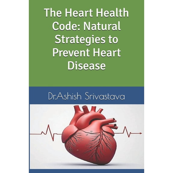 The Heart Health Code: Natural Strategies to Prevent Heart Disease, (Paperback)