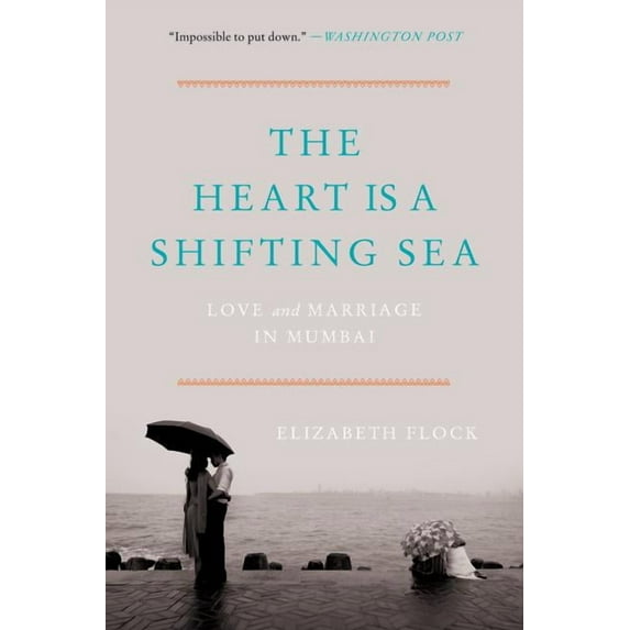 The Heart Is a Shifting Sea: Love and Marriage in Mumbai, (Paperback)