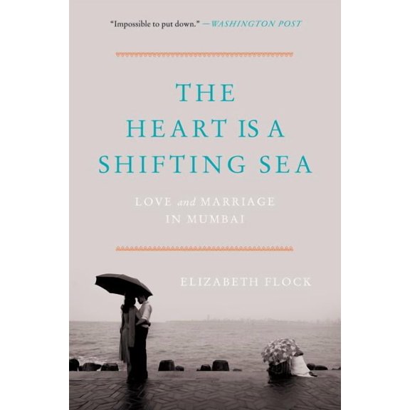 The Heart Is a Shifting Sea: Love and Marriage in Mumbai, (Paperback)