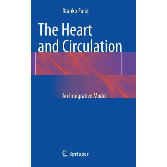The Heart and Circulation: An Integrative Model, (Hardcover)