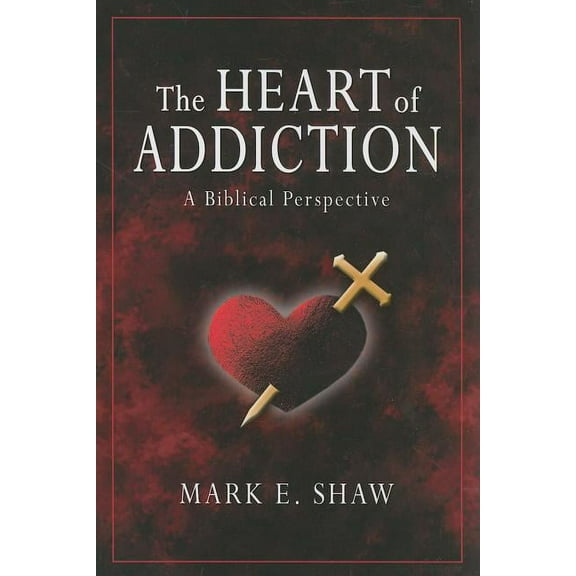 The Heart of Addiction: A Biblical Perspective, (Paperback)