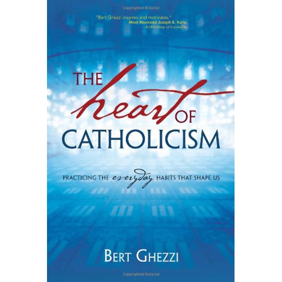 Pre-Owned The Heart of Catholicism: Practicing the Everyday Habits That Shape Us (Paperback) 1594714401 9781594714405