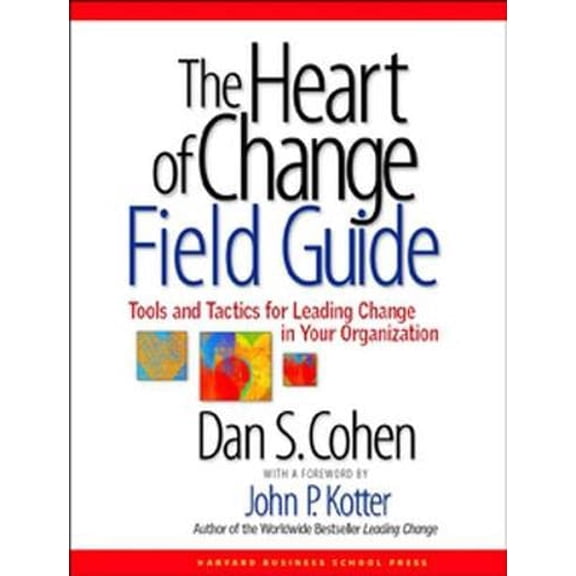 Pre-Owned The Heart of Change Field Guide: Tools and Tactics for Leading Change in Your Organization (Paperback) 1591397758 9781591397755
