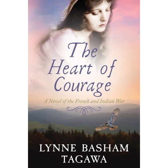 The Heart of Courage: A Novel of the French and Indian War, (Paperback)