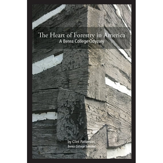 The Heart of Forestry in America: A Berea College Odyssey, (Paperback)