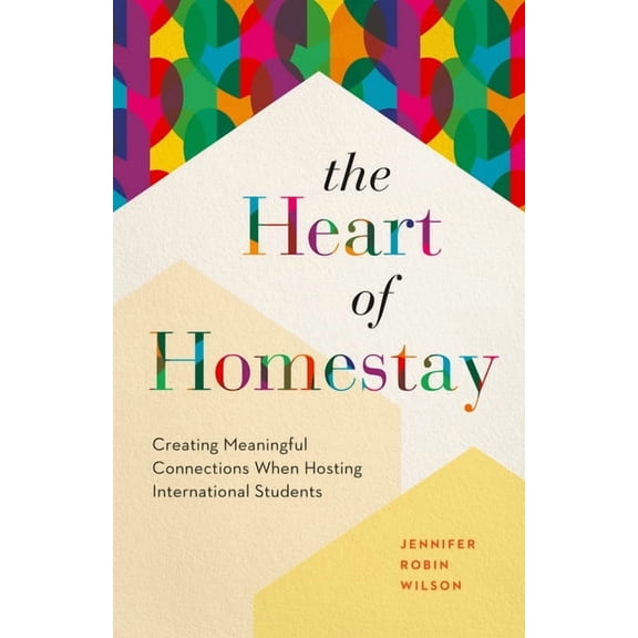 The Heart of Homestay : Creating Meaningful Connections When Hosting International Students (Paperback)