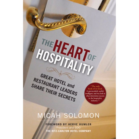 Pre-Owned The Heart of Hospitality: Great Hotel and Restaurant Leaders Share Their Secrets (Paperback) 1590794893 9781590794890