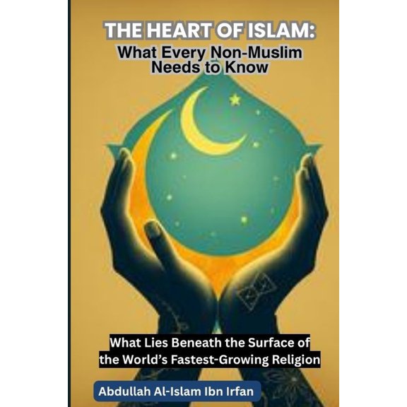 The Heart of Islam: What Every Non-Muslim Needs to Know: What Lies Beneath the Surface of the World's Fastest-Growi, (Paperback)