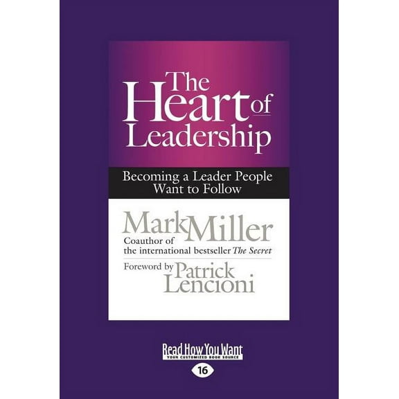 The Heart of Leadership: Becoming a Leader People Want to Follow (Large Print 16pt), (Paperback)