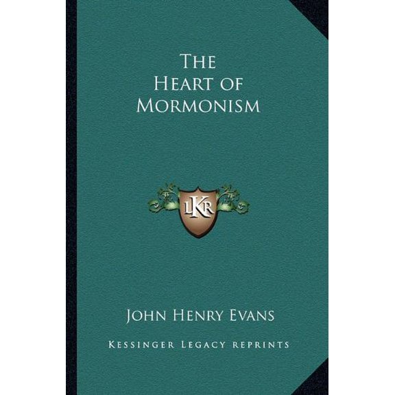 The Heart of Mormonism Paperback 1162732733 9781162732732 John Henry Evans