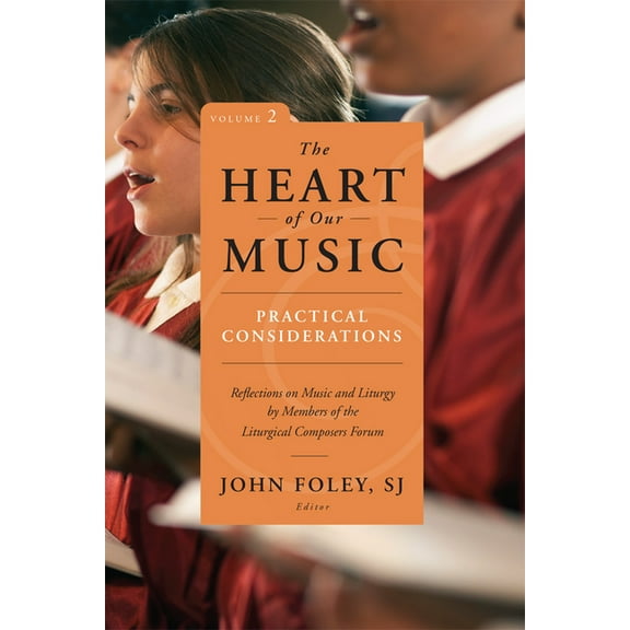 The Heart of Our Music: Practical Considerations : Reflections on Music and Liturgy by Members of the Liturgical Composers Forum (Paperback)