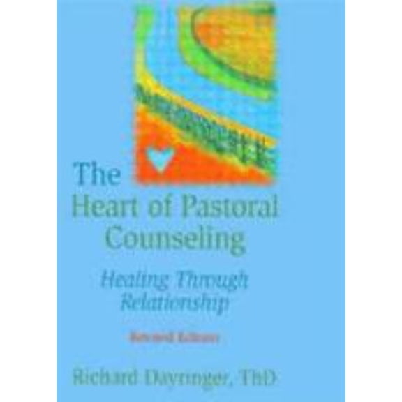 Pre-Owned The Heart of Pastoral Counseling: Healing Through Relationship, Revised Edition (Paperback) 0789004216 9780789004215