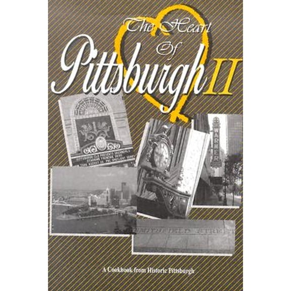 The Heart of Pittsburg II: A Cookbook from Historic Pittsburgh (Hardcover) by Heart of Pittsburgh II (Creator)