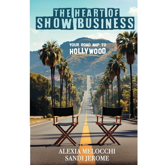The Heart of Show Business: Your Road Map To Hollywood, (Paperback)