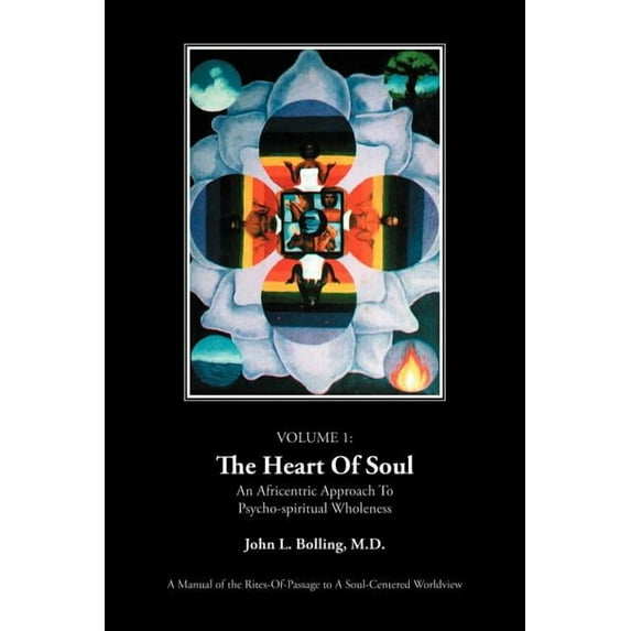 The Heart of Soul: An Africentric Approach to Psycho-Spiritual Wholeness: Volume I, (Paperback)