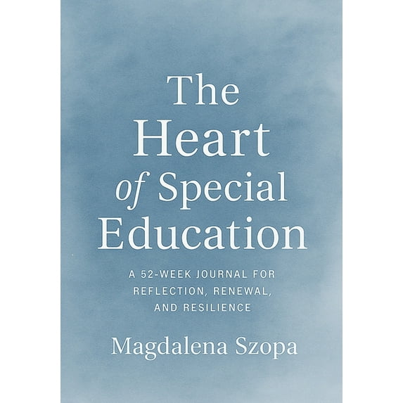 The Heart of Special Education: A 52-Week Journal for Reflection ...